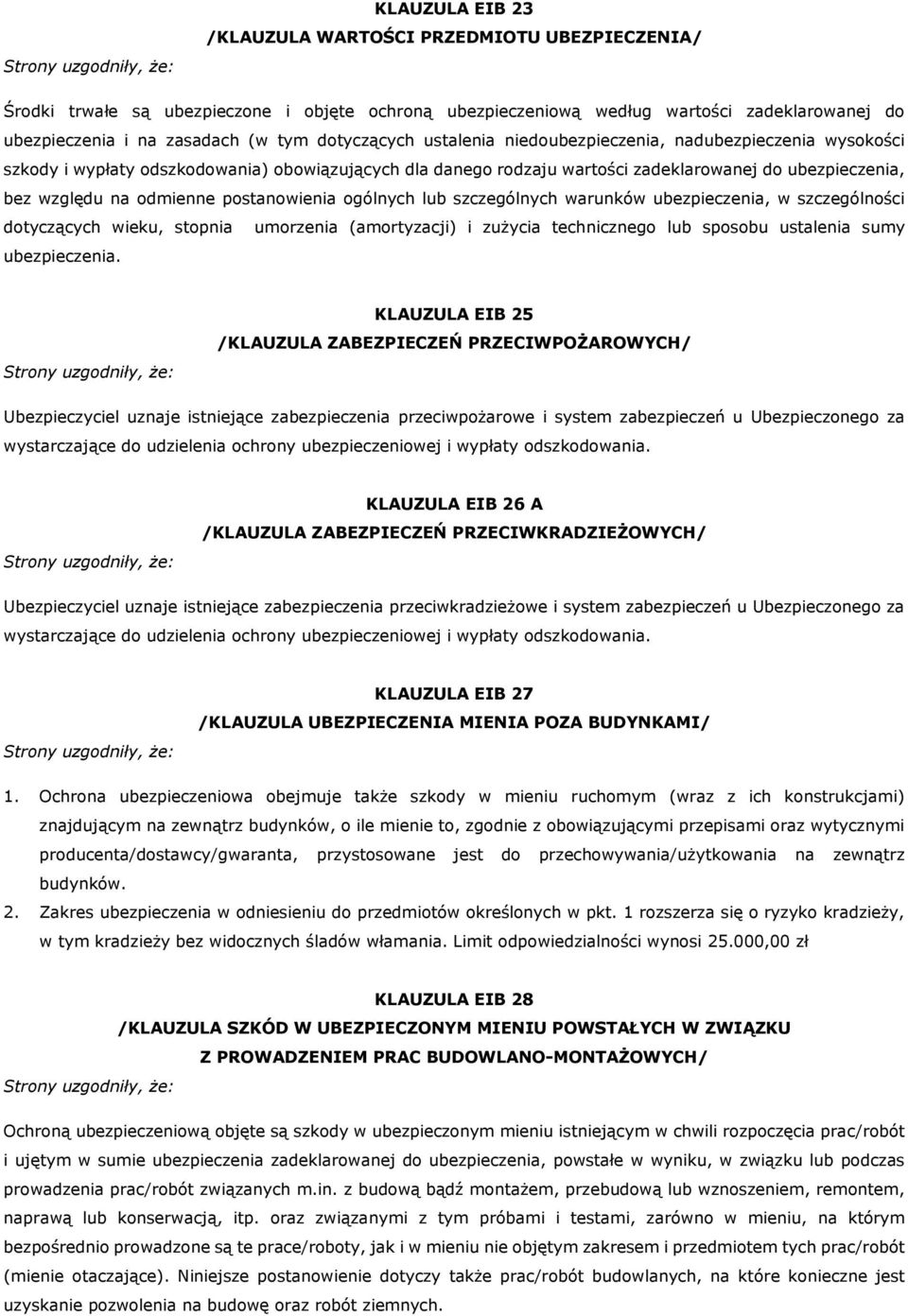 odmienne postanowienia ogólnych lub szczególnych warunków ubezpieczenia, w szczególności dotyczących wieku, stopnia umorzenia (amortyzacji) i zużycia technicznego lub sposobu ustalenia sumy