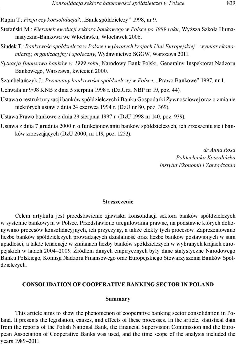 : Bankowość spółdzielcza w Polsce i wybranych krajach Unii Europejskiej wymiar ekonomiczny, organizacyjny i społeczny, Wydawnictwo SGGW, Warszawa 2011.