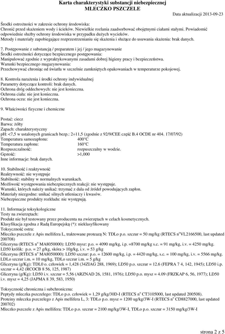 Postępowanie z substancją / preparatem i jej / jego magazynowanie Środki ostrożności dotyczące bezpiecznego postępowania: Manipulować zgodnie z wypraktykowanymi zasadami dobrej higieny pracy i