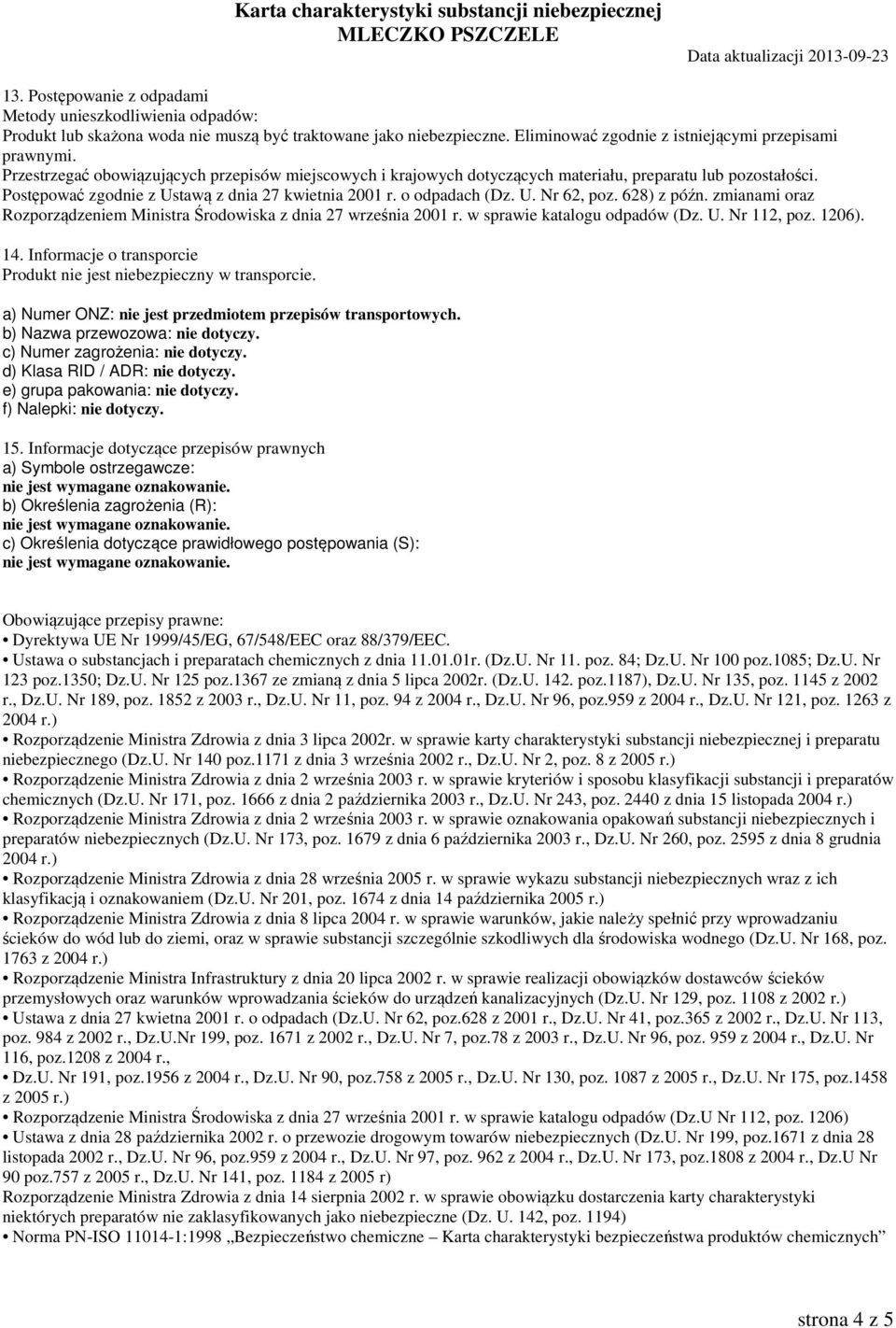 628) z późn. zmianami oraz Rozporządzeniem Ministra Środowiska z dnia 27 września 2001 r. w sprawie katalogu odpadów (Dz. U. Nr 112, poz. 1206). 14.