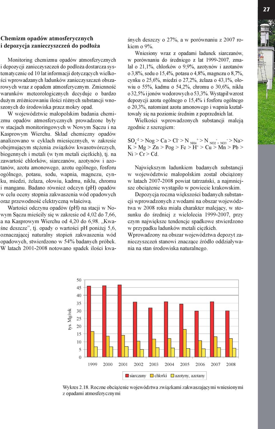 Zmienność warunków meteorologicznych decyduje o bardzo dużym zróżnicowaniu ilości różnych substancji wnoszonych do środowiska przez mokry opad.