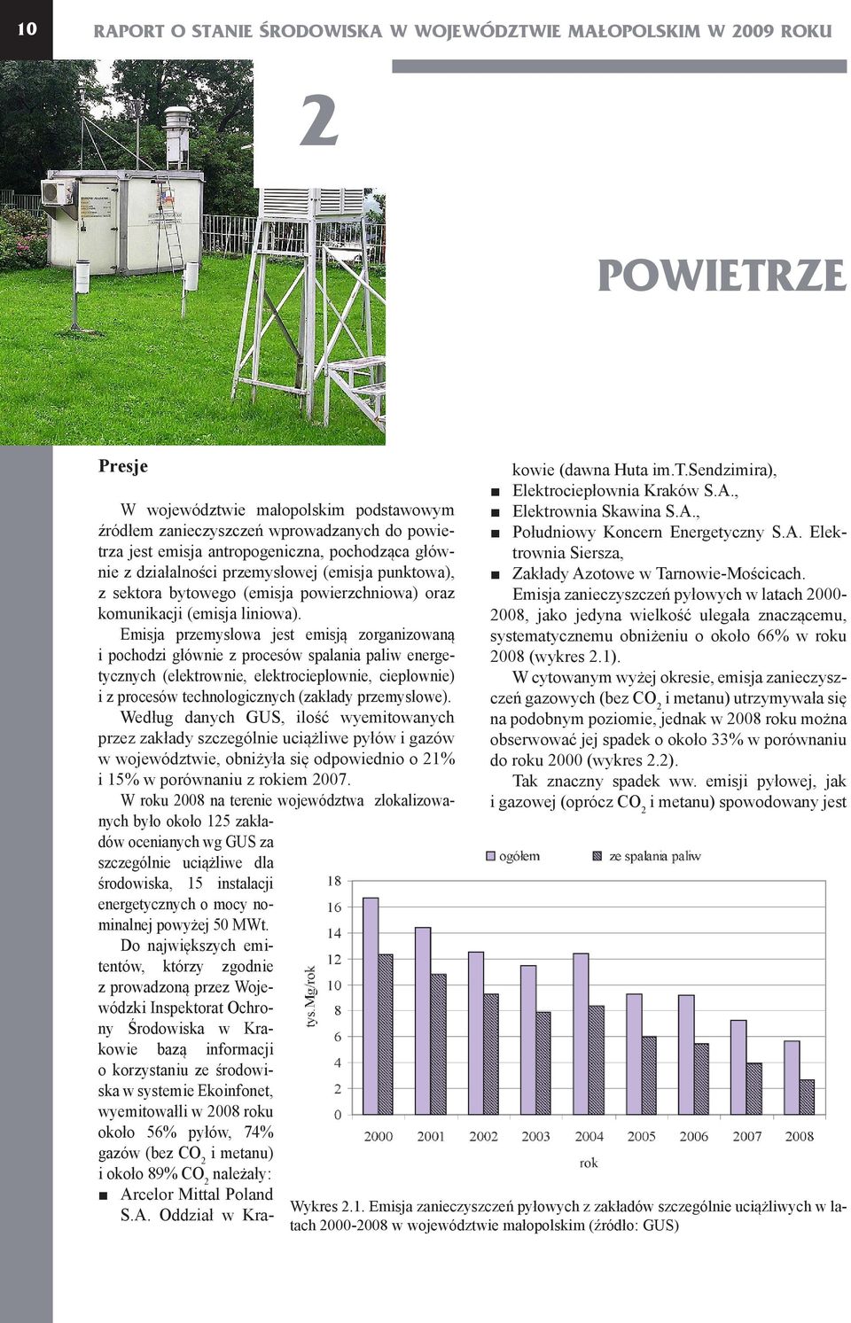 Emisja przemysłowa jest emisją zorganizowaną i pochodzi głównie z procesów spalania paliw energetycznych (elektrownie, elektrociepłownie, ciepłownie) i z procesów technologicznych (zakłady