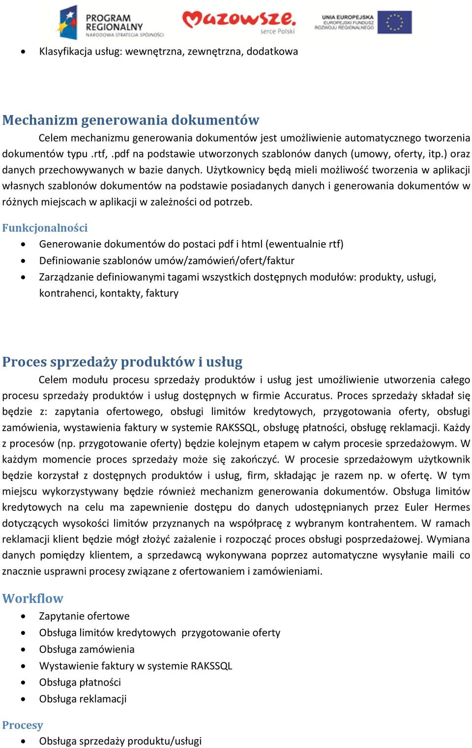 Użytkownicy będą mieli możliwość tworzenia w aplikacji własnych szablonów dokumentów na podstawie posiadanych danych i generowania dokumentów w różnych miejscach w aplikacji w zależności od potrzeb.