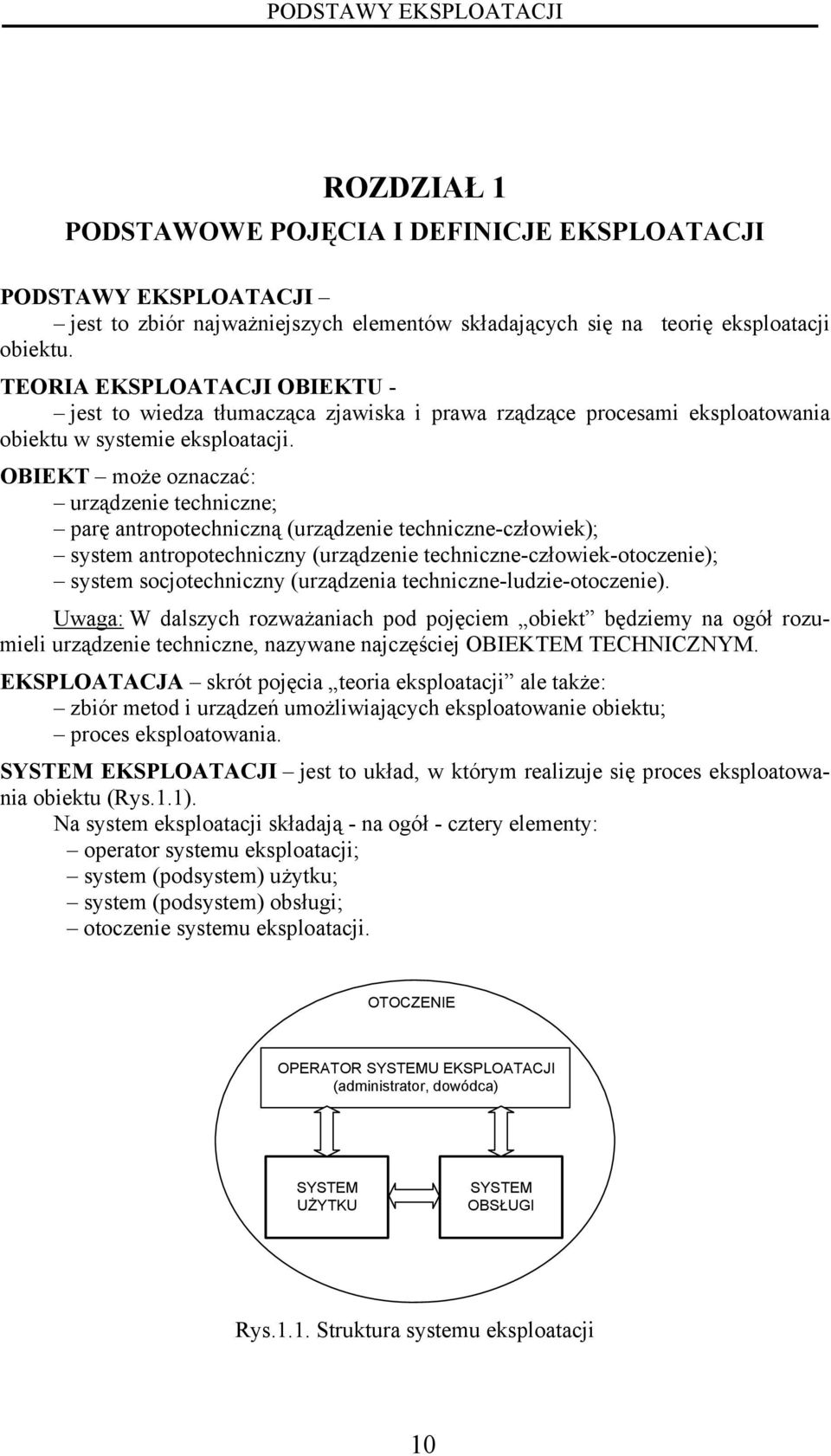 OBIEKT moż oznaczać: urządzn tchnczn; parę antropotchnczną (urządzn tchnczn-człowk); systm antropotchnczny (urządzn tchnczn-człowk-otoczn); systm socjotchnczny (urządzna tchnczn-ludz-otoczn).