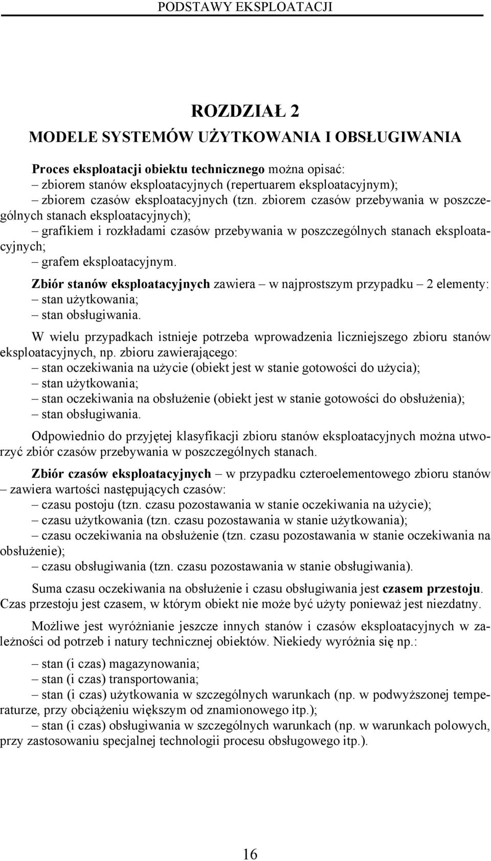 Zbór stanów ksploatacyjnych zawra w najprostszym przypadku lmnty: stan użytkowana; stan obsługwana. W wlu przypadkach stnj potrzba wprowadzna lcznjszgo zboru stanów ksploatacyjnych, np.