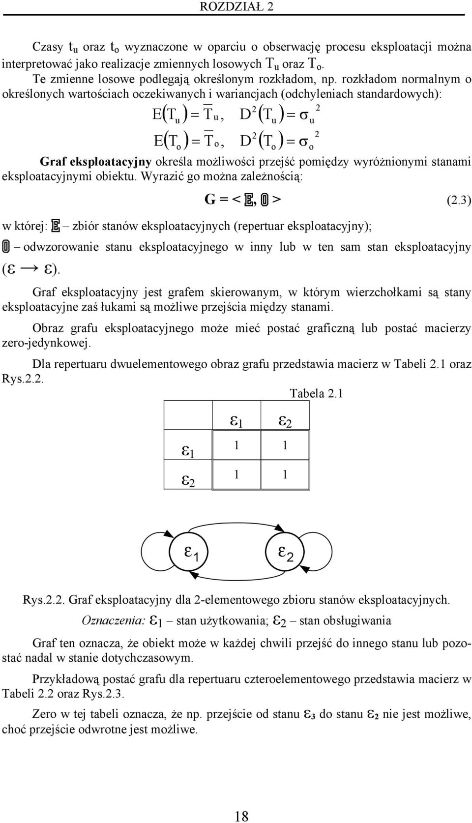 pomędzy wyróżnonym stanam ksploatacyjnym obktu. Wyrazć go można zalżnoścą: o o G = < E, O > (.