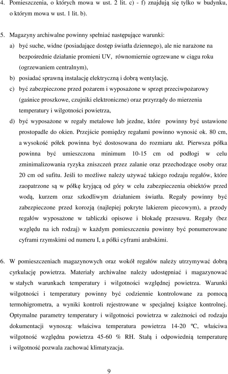 ciągu roku (ogrzewaniem centralnym), b) posiadać sprawną instalację elektryczną i dobrą wentylację, c) być zabezpieczone przed pożarem i wyposażone w sprzęt przeciwpożarowy (gaśnice proszkowe,