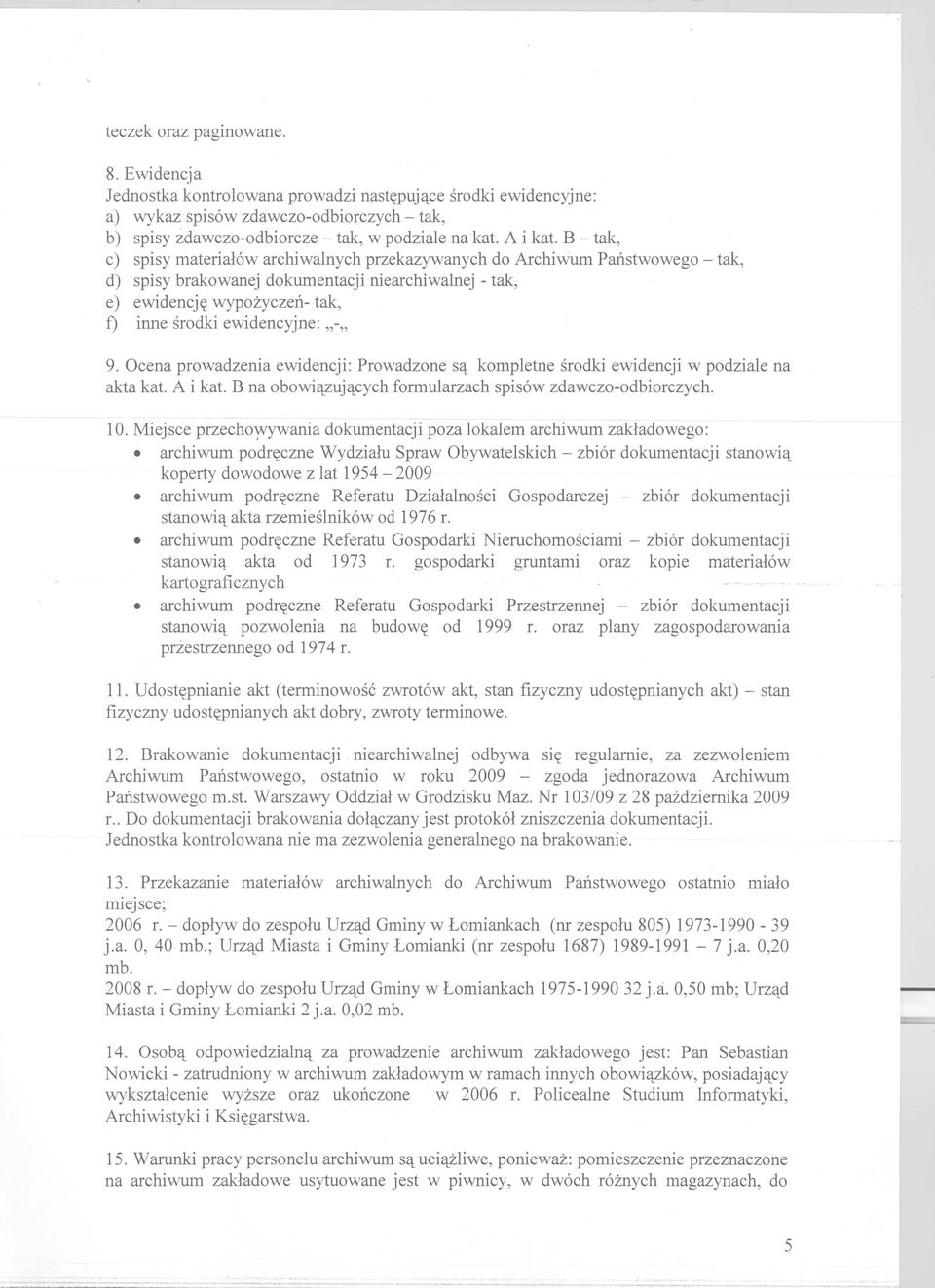 ewidencyjne: "-,, 9. Ocena prowadzenia ewidencji: Prowadzone S'l:.kornpletne srodki ewidencji w podziale na akta kat. A i kat. B na obowi'l:.zuj'l:.cychformularzach spis6w zdawczo-odbiorczych. 10.