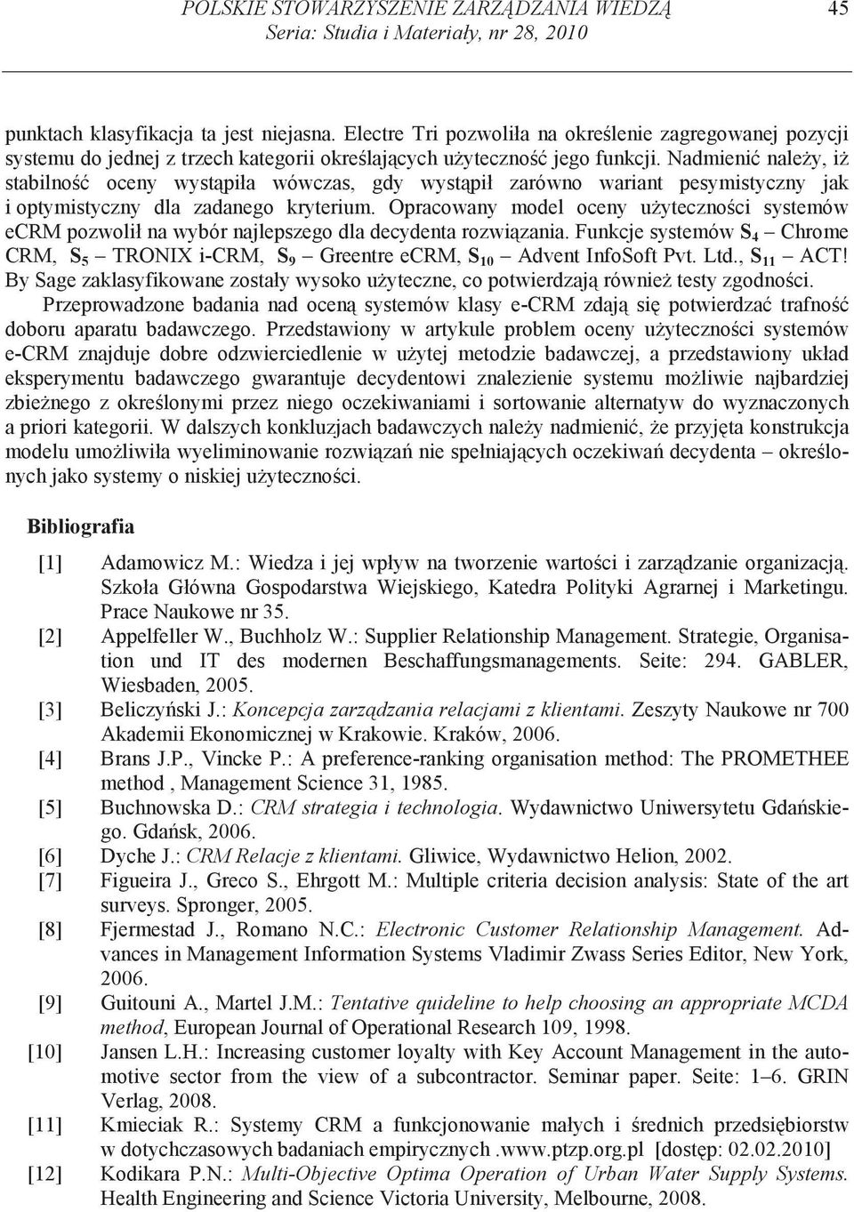 Nadmieni nale y, i stabilno oceny wyst piła wówczas, gdy wyst pił zarówno wariant pesymistyczny jak i optymistyczny dla zadanego kryterium.