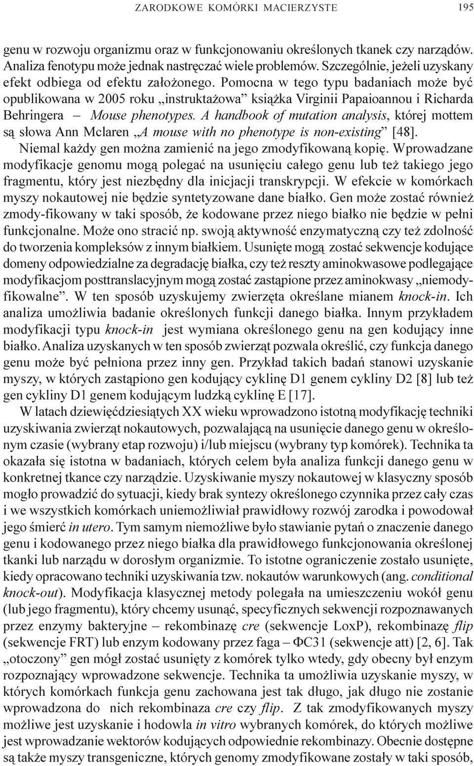 Pomocna w tego typu badaniach mo e byæ opublikowana w 2005 roku instrukta owa ksi¹ ka Virginii Papaioannou i Richarda Behringera Mouse phenotypes.