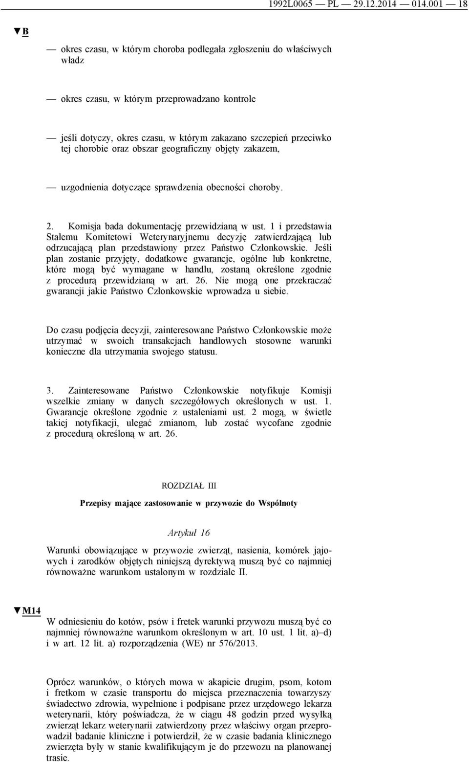 chorobie oraz obszar geograficzny objęty zakazem, uzgodnienia dotyczące sprawdzenia obecności choroby. 2. Komisja bada dokumentację przewidzianą w ust.