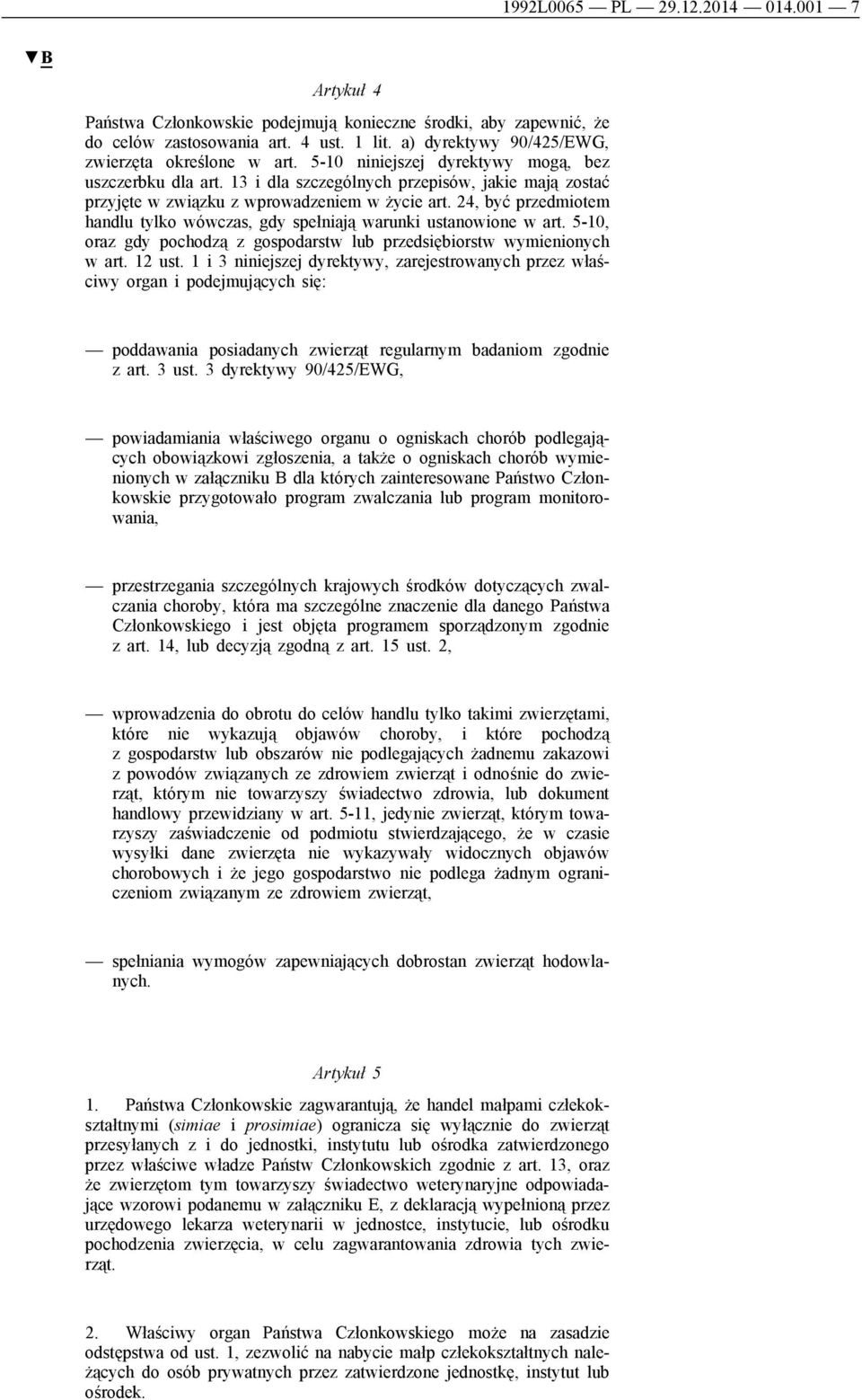 13 i dla szczególnych przepisów, jakie mają zostać przyjęte w związku z wprowadzeniem w życie art. 24, być przedmiotem handlu tylko wówczas, gdy spełniają warunki ustanowione w art.