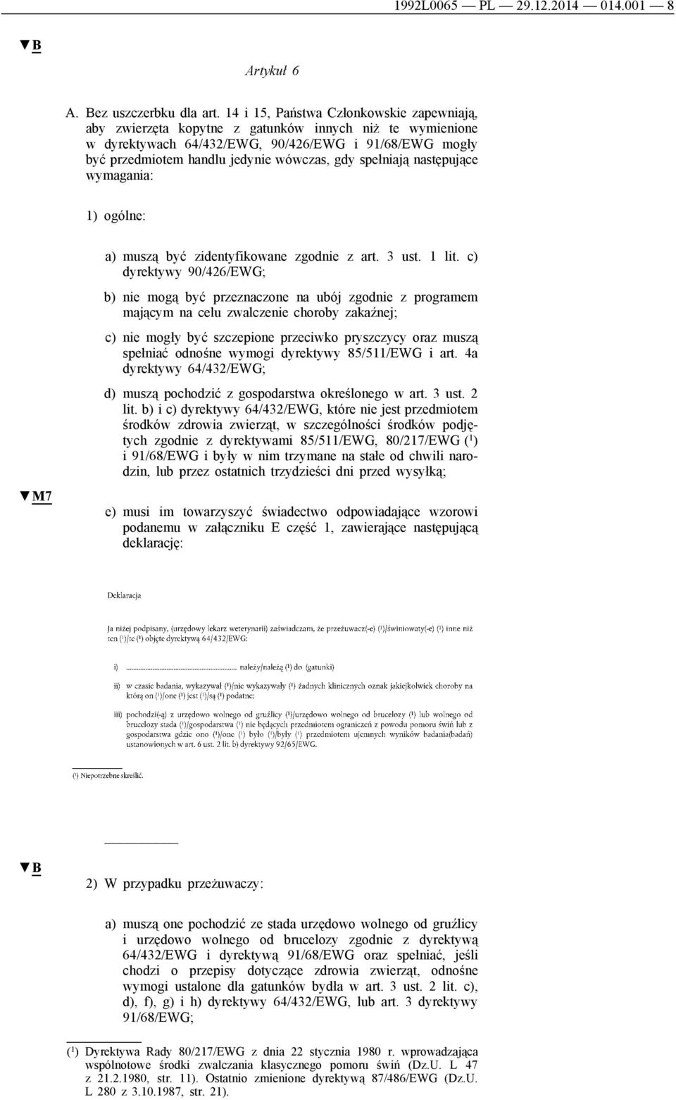 spełniają następujące wymagania: 1) ogólne: M7 a) muszą być zidentyfikowane zgodnie z art. 3 ust. 1 lit.
