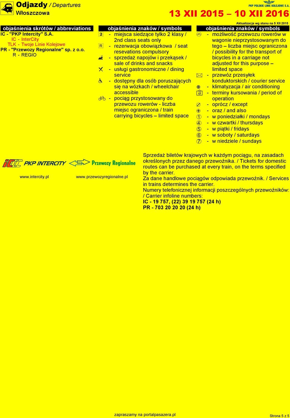 smbols j - miejsca siedzące tlko klas / nd class seats onl l - rezerwacja obowiązkowa / seat resevations compulsor I - sprzedaż napojów i przekąsek / sale of drinks and snacks e - usługi