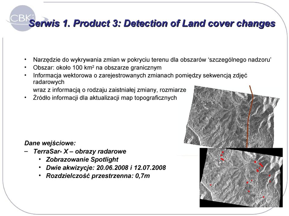 Obszar: około 100 km2 na obszarze granicznym Informacja wektorowa o zarejestrowanych zmianach pomiędzy sekwencją zdjęć radarowych
