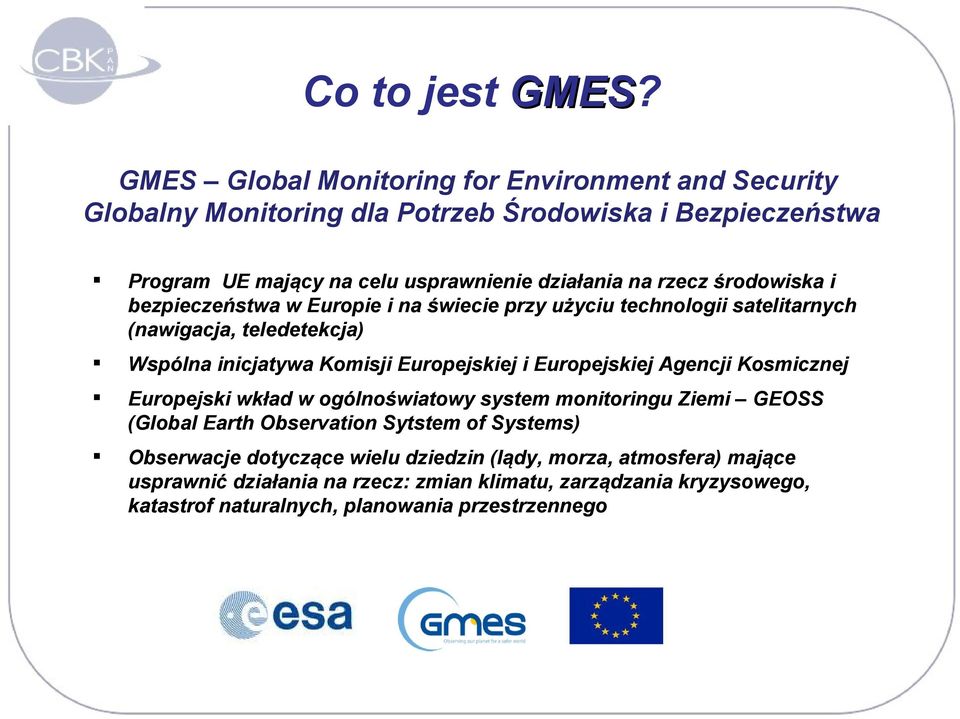 rzecz środowiska i bezpieczeństwa w Europie i na świecie przy użyciu technologii satelitarnych (nawigacja, teledetekcja) Wspólna inicjatywa Komisji Europejskiej i
