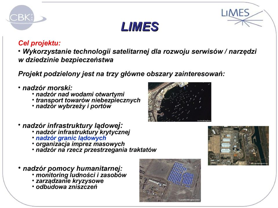 nadzór wybrzeży i portów nadzór infrastruktury lądowej: nadzór infrastruktury krytycznej nadzór granic lądowych organizacja imprez