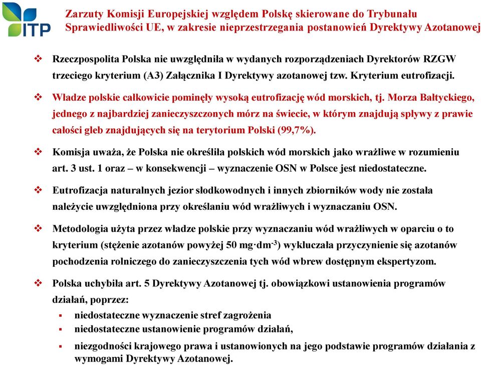 Morza Bałtyckiego, jednego z najbardziej zanieczyszczonych mórz na świecie, w którym znajdują spływy z prawie całości gleb znajdujących się na terytorium Polski (99,7%).