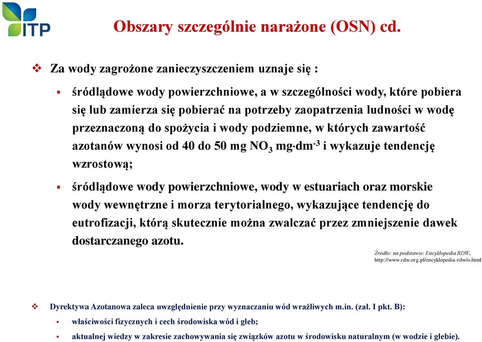 przeznaczoną do spożycia i wody podziemne, w których zawartość azotanów wynosi od 40 do 50 mg NO 3 mg dm -3 i wykazuje tendencję wzrostową; śródlądowe wody powierzchniowe, wody w estuariach oraz