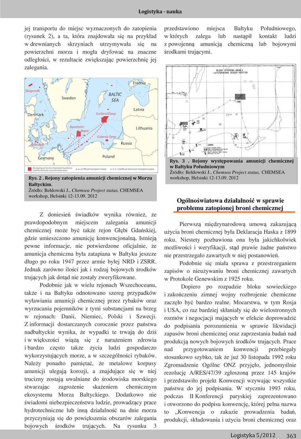 przedstawiono miejsca Bałtyku Południowego, w których zalega lub nastąpił kontakt ludzi z powojenną amunicją chemiczną lub bojowymi środkami trującymi. Rys. 2.