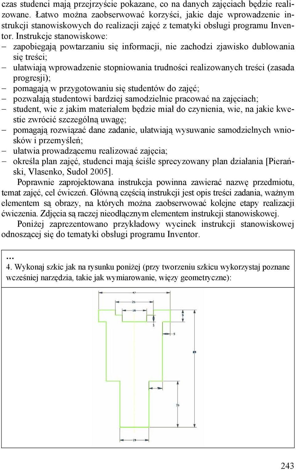 Instrukcje stanowiskowe: zapobiegają powtarzaniu się informacji, nie zachodzi zjawisko dublowania się treści; ułatwiają wprowadzenie stopniowania trudności realizowanych treści (zasada progresji);