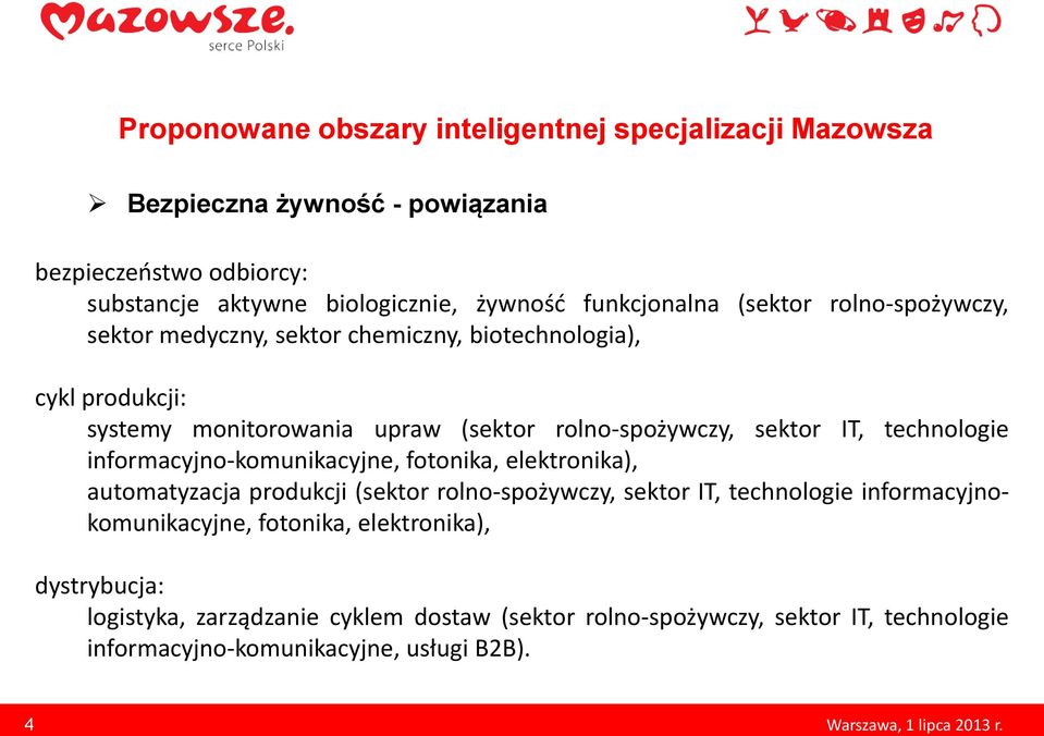 informacyjno-komunikacyjne, fotonika, elektronika), automatyzacja produkcji (sektor rolno-spożywczy, sektor IT, technologie