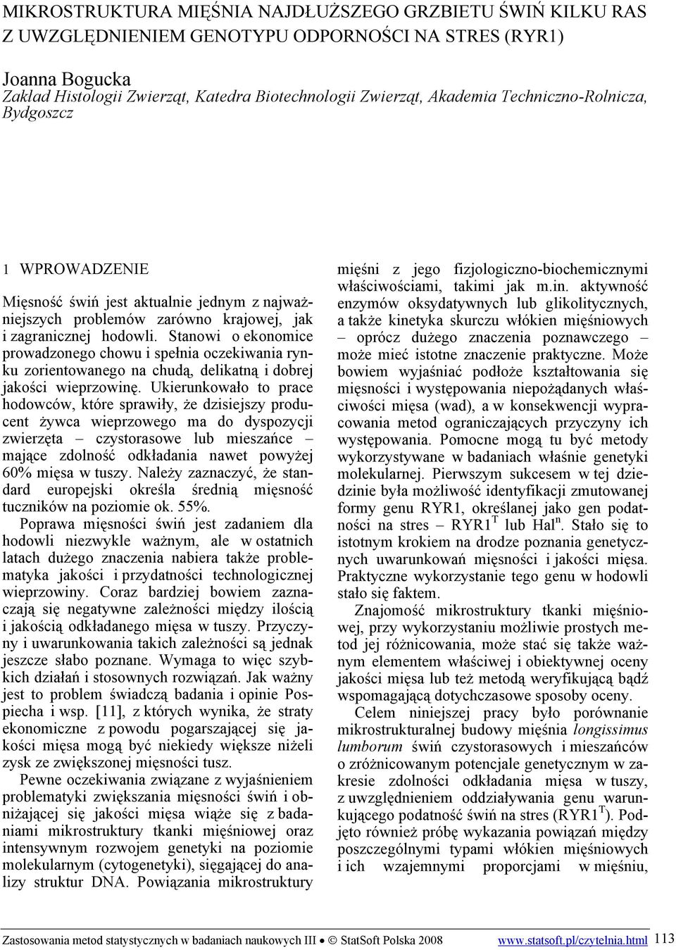 Stanowi o ekonomice prowadzonego chowu i pełnia oczekiwania rynku zorientowanego na chudą, delikatną i dobrej jakości wieprzowinę.