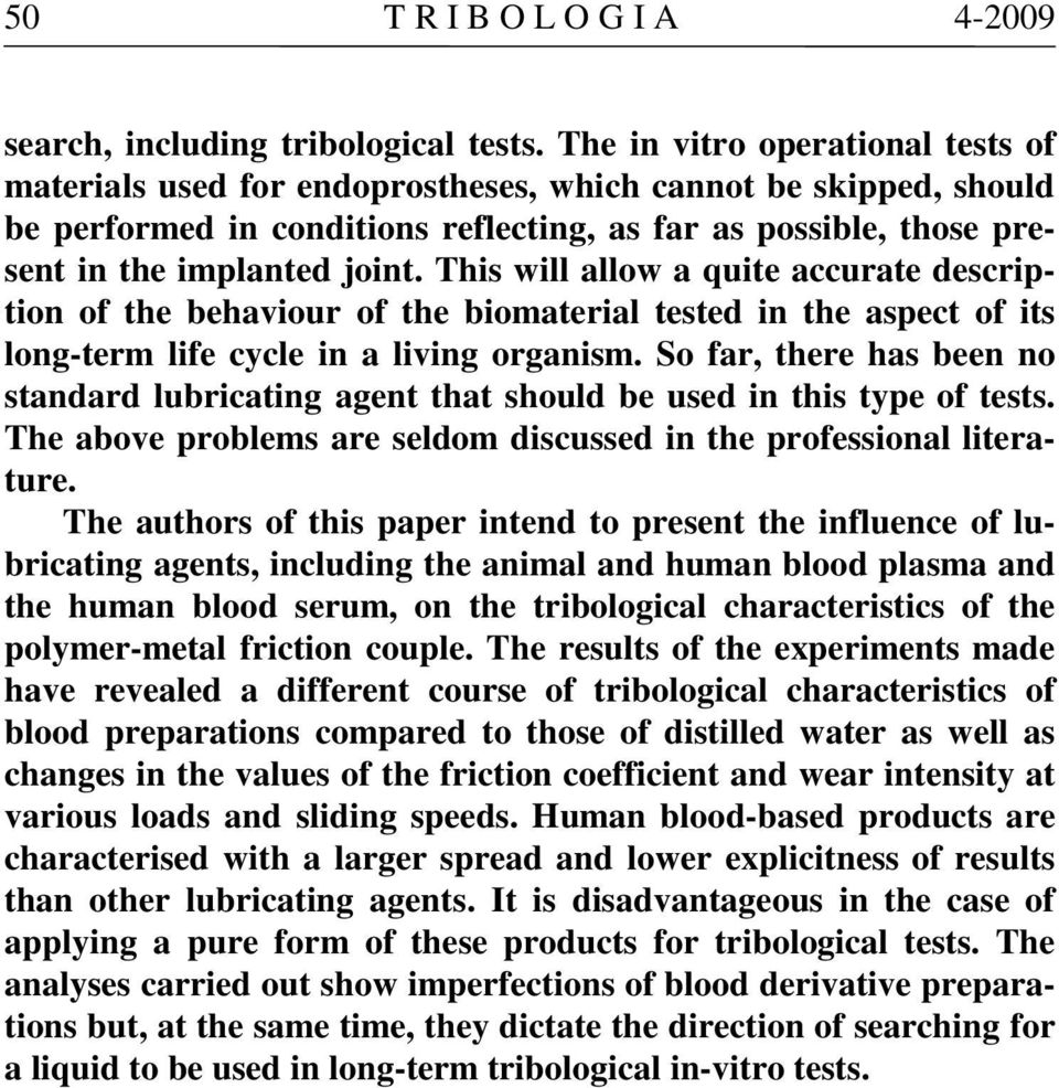 This will allow a quite accurate description of the behaviour of the biomaterial tested in the aspect of its long-term life cycle in a living organism.