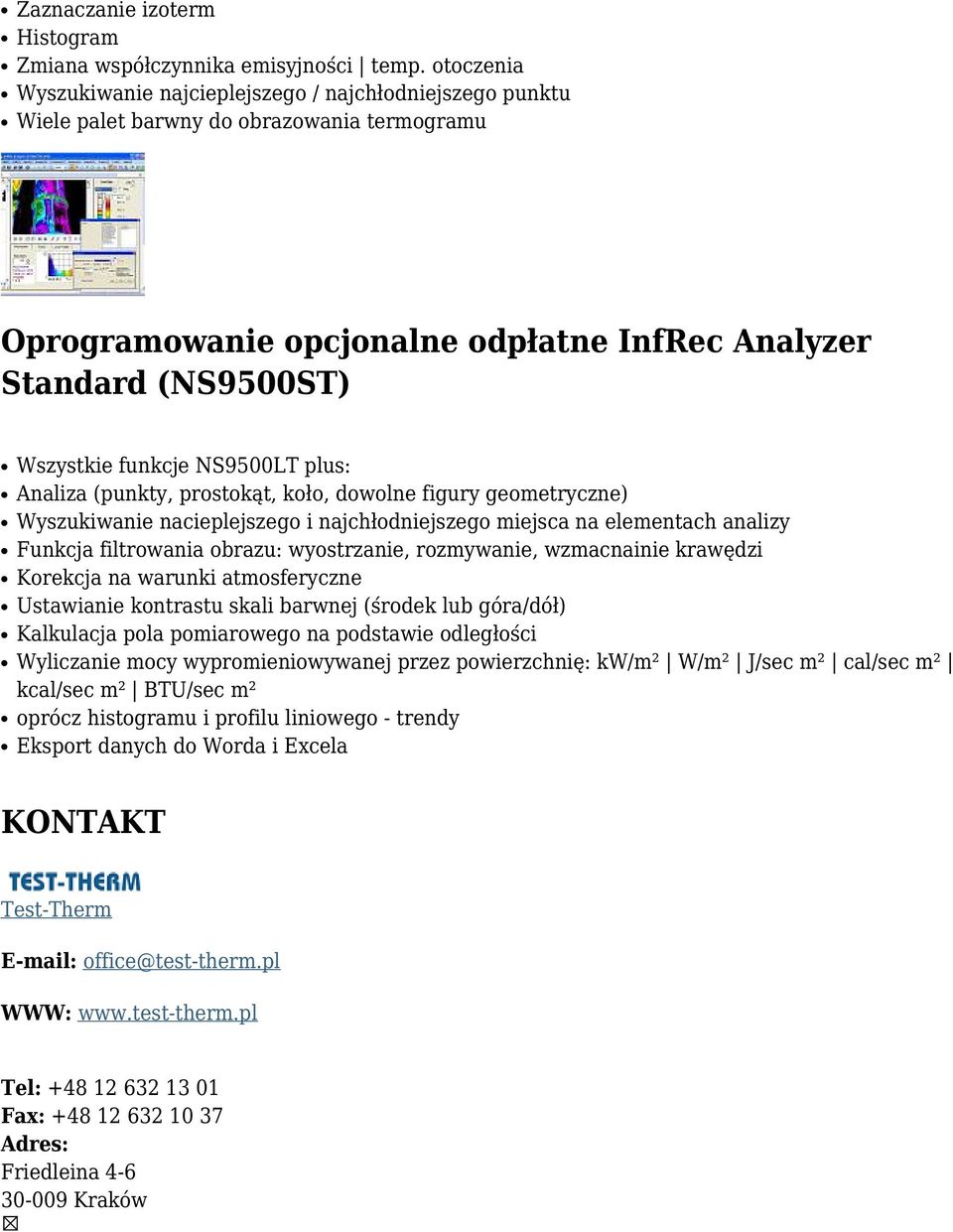 NS9500LT plus: Analiza (punkty, prostokąt, koło, dowolne figury geometryczne) Wyszukiwanie nacieplejszego i najchłodniejszego miejsca na elementach analizy Funkcja filtrowania obrazu: wyostrzanie,