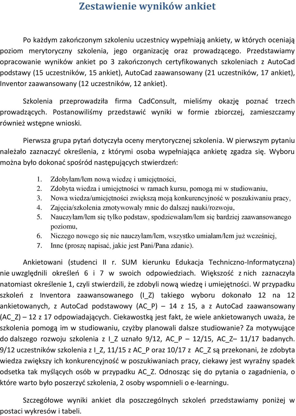 zaawansowany ( uczestników, ankiet). Szkolenia przeprowadziła firma CadConsult, mieliśmy okazję poznać trzech prowadzących.