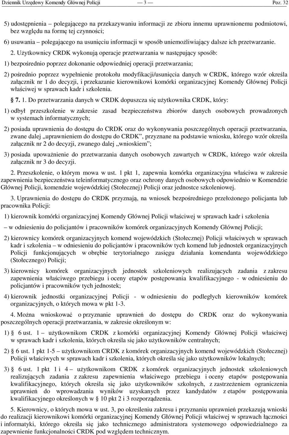 Użytkownicy CRDK wykonują operacje przetwarzania w następujący sposób: 1) bezpośrednio poprzez dokonanie odpowiedniej operacji przetwarzania; 2) pośrednio poprzez wypełnienie protokołu