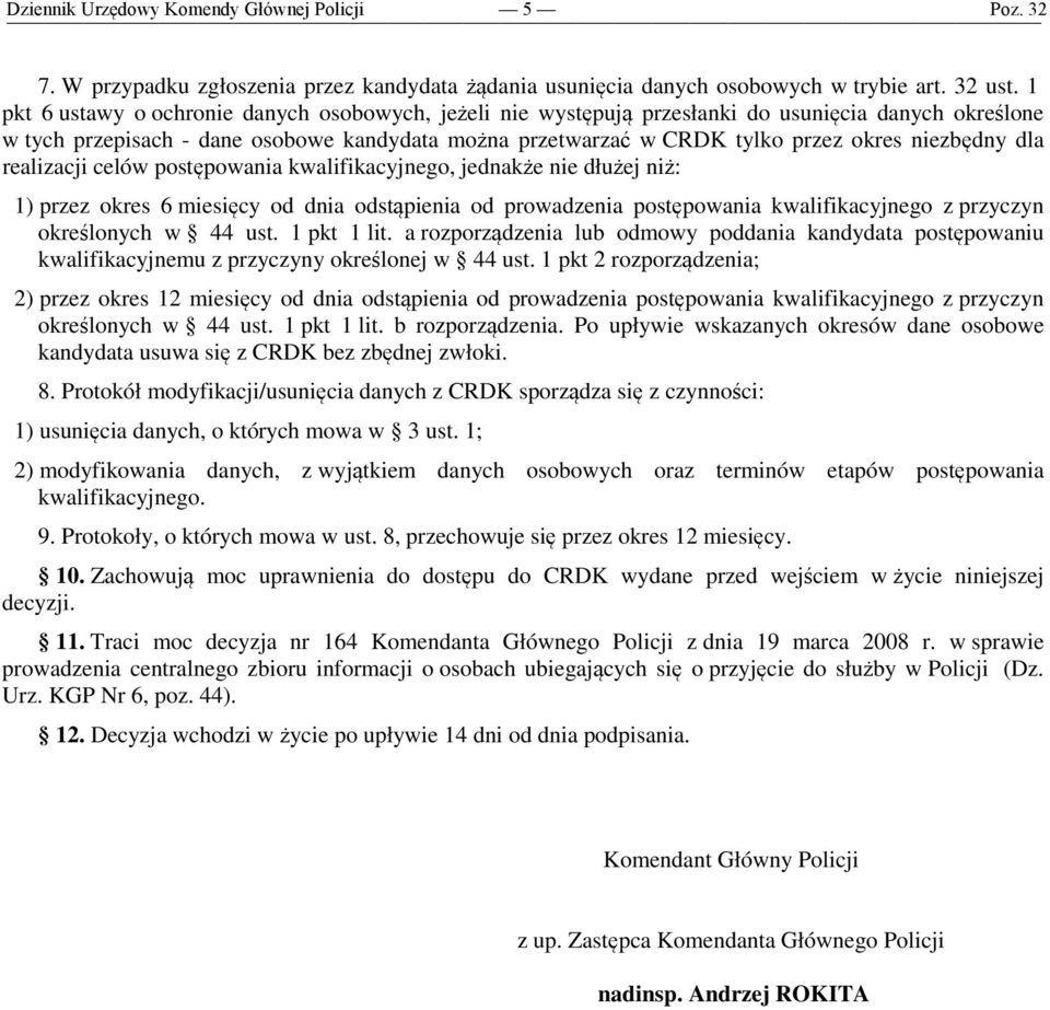 niezbędny dla realizacji celów postępowania kwalifikacyjnego, jednakże nie dłużej niż: 1) przez okres 6 miesięcy od dnia odstąpienia od prowadzenia postępowania kwalifikacyjnego z przyczyn