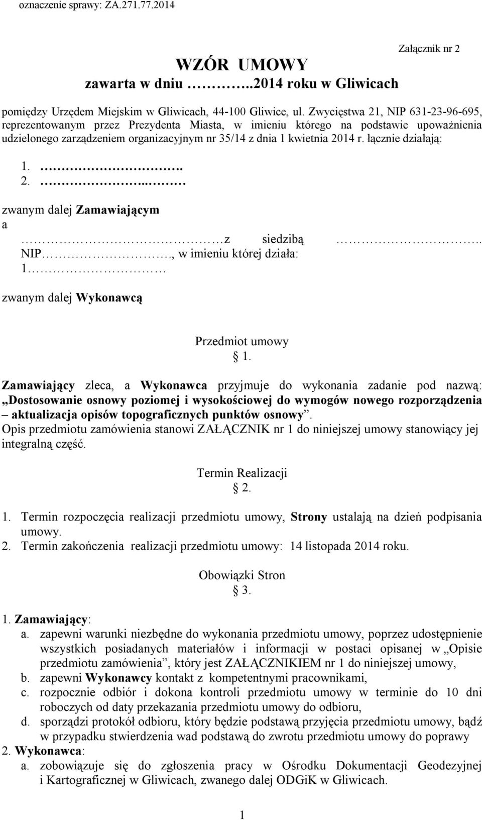 łącznie działają: 1.. 2... zwanym dalej Zamawiającym a z siedzibą.. NIP., w imieniu której działa: 1 zwanym dalej Wykonawcą Przedmiot umowy 1.