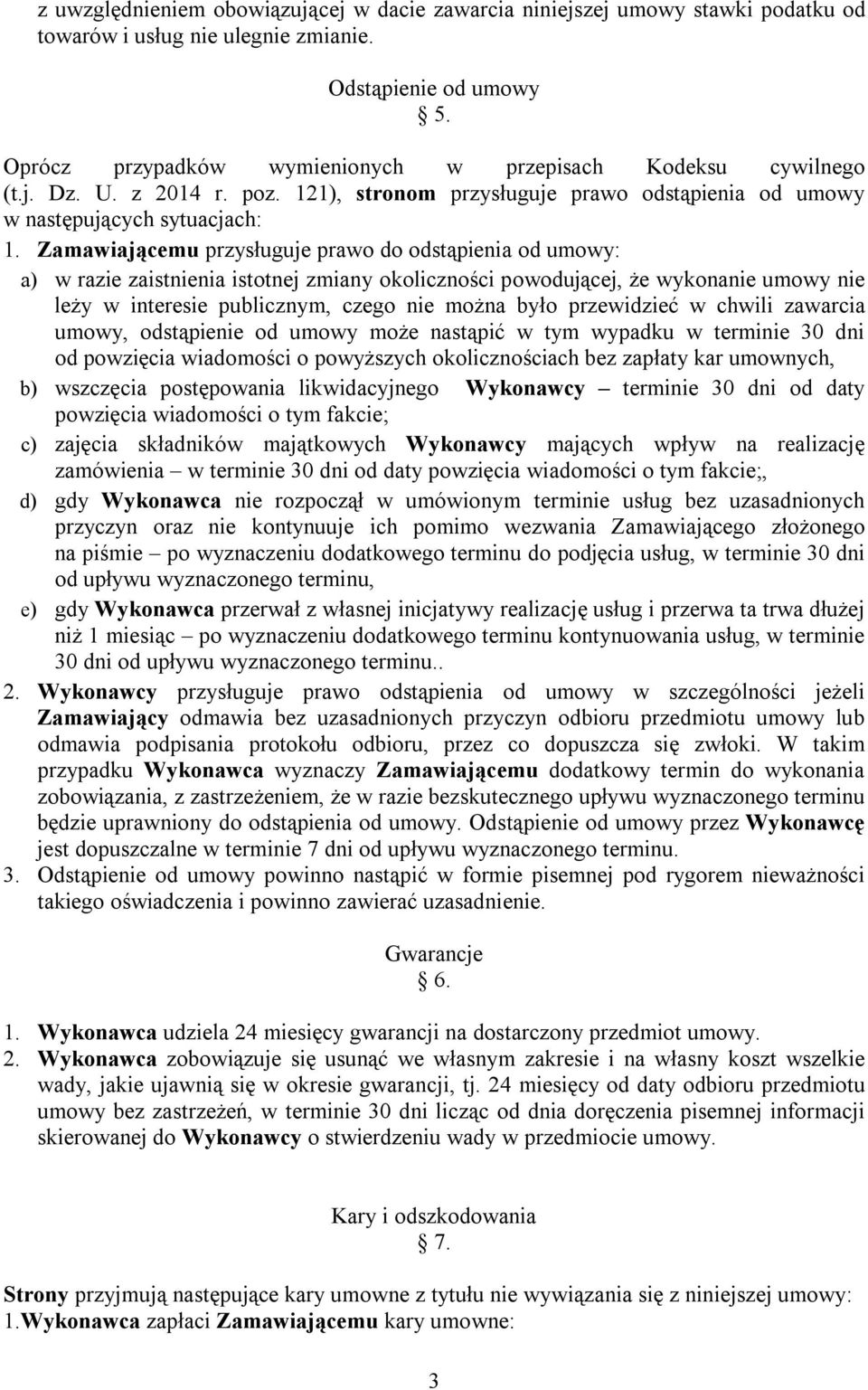 Zamawiającemu przysługuje prawo do odstąpienia od umowy: a) w razie zaistnienia istotnej zmiany okoliczności powodującej, że wykonanie umowy nie leży w interesie publicznym, czego nie można było