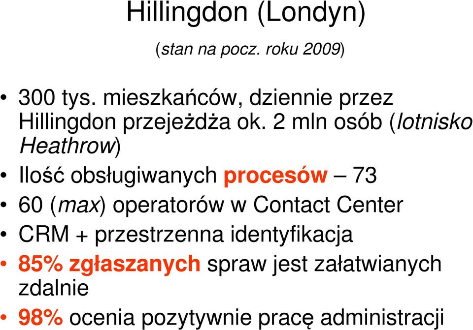 2 mln osób (lotnisko Heathrow) Ilość obsługiwanych procesów 73 60 (max) operatorów