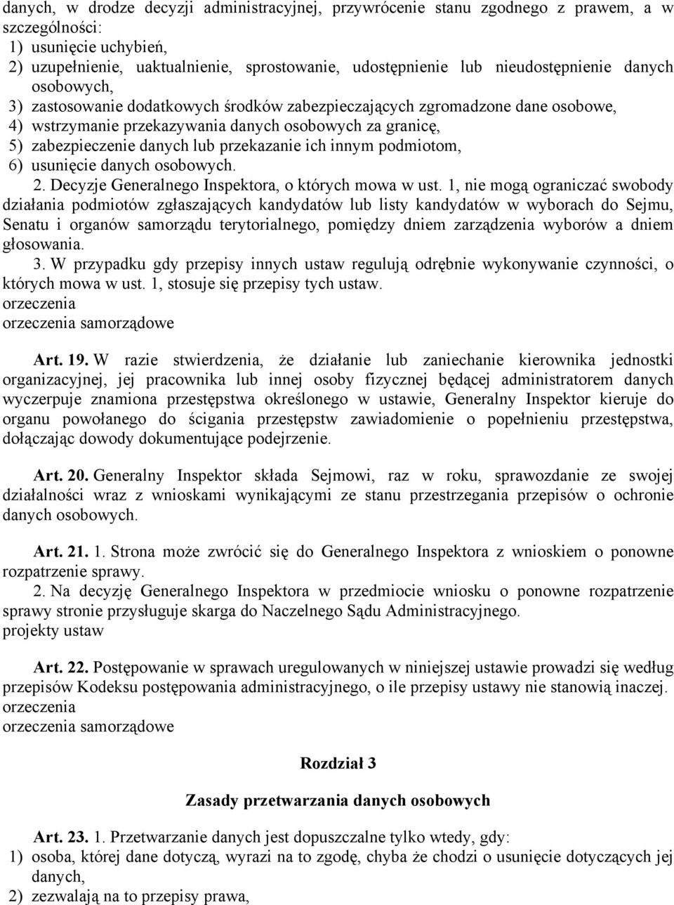 lub przekazanie ich innym podmiotom, 6) usunięcie danych osobowych. 2. Decyzje Generalnego Inspektora, o których mowa w ust.