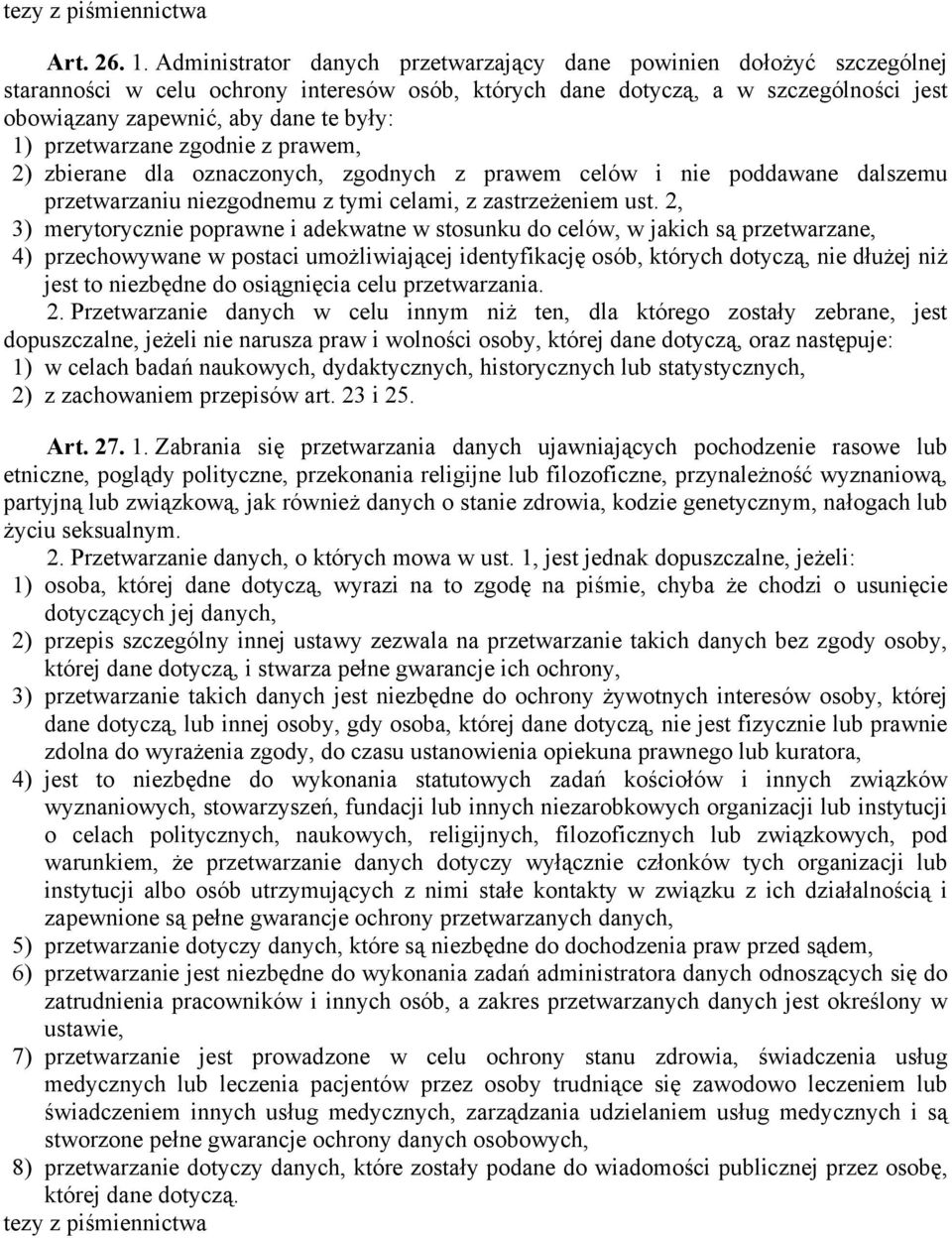 przetwarzane zgodnie z prawem, 2) zbierane dla oznaczonych, zgodnych z prawem celów i nie poddawane dalszemu przetwarzaniu niezgodnemu z tymi celami, z zastrzeżeniem ust.