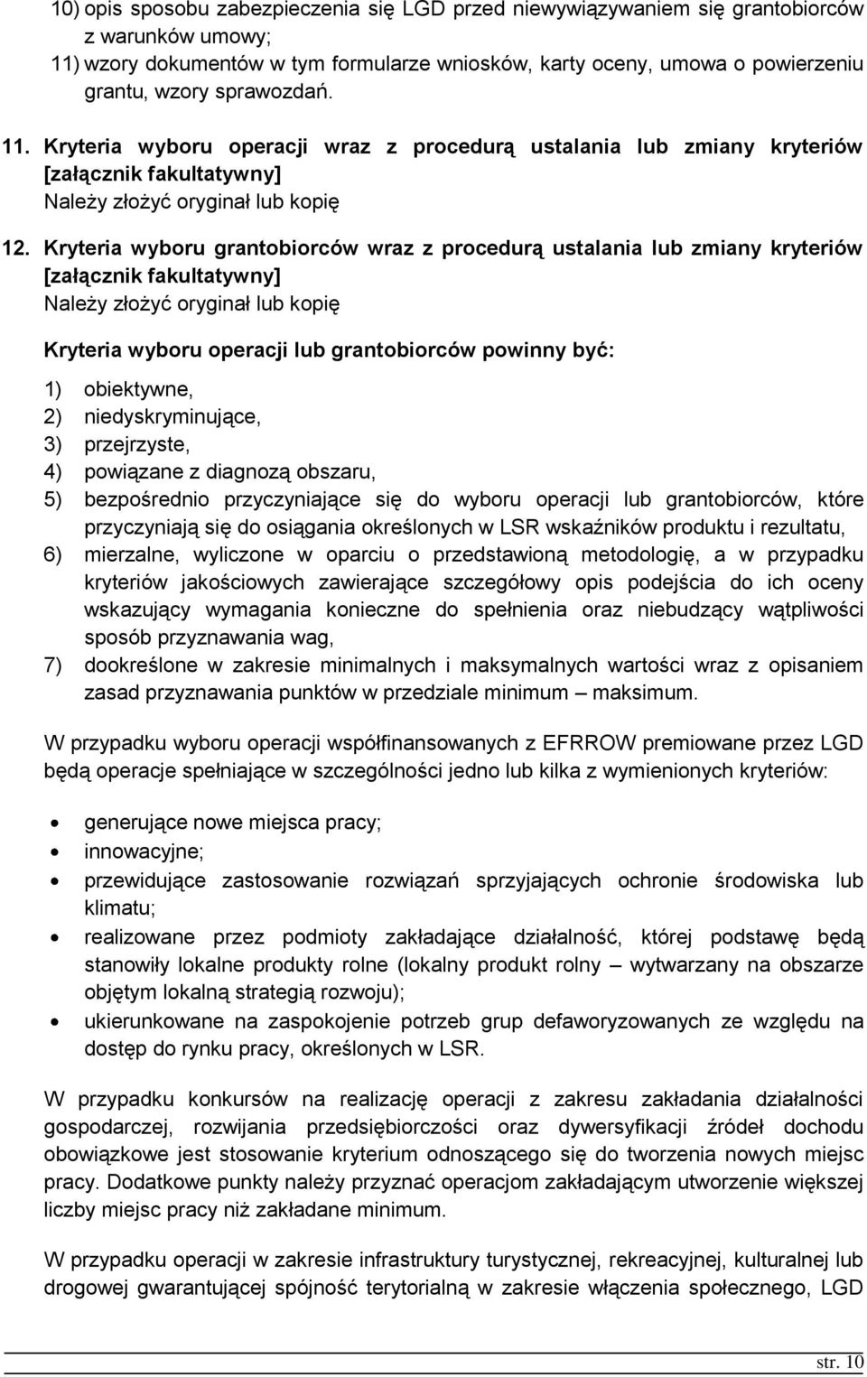 Kryteria wyboru grantobiorców wraz z procedurą ustalania lub zmiany kryteriów [załącznik fakultatywny] Należy złożyć oryginał lub kopię Kryteria wyboru operacji lub grantobiorców powinny być: 1)