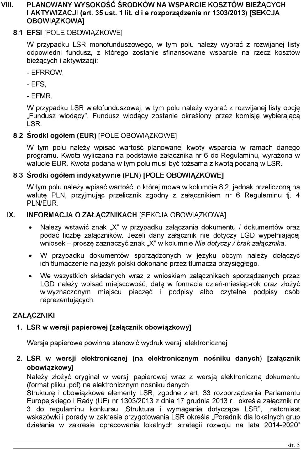 aktywizacji: - EFRROW, - EFS, - EFMR. W przypadku LSR wielofunduszowej, w tym polu należy wybrać z rozwijanej listy opcję Fundusz wiodący.