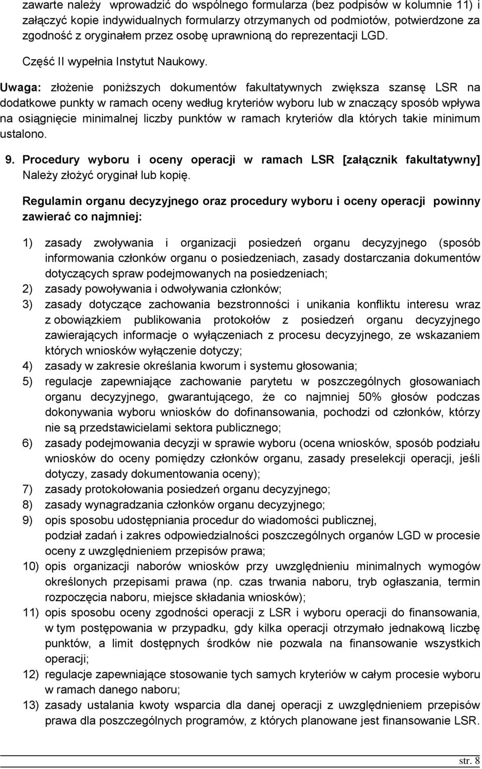 Uwaga: złożenie poniższych dokumentów fakultatywnych zwiększa szansę LSR na dodatkowe punkty w ramach oceny według kryteriów wyboru lub w znaczący sposób wpływa na osiągnięcie minimalnej liczby