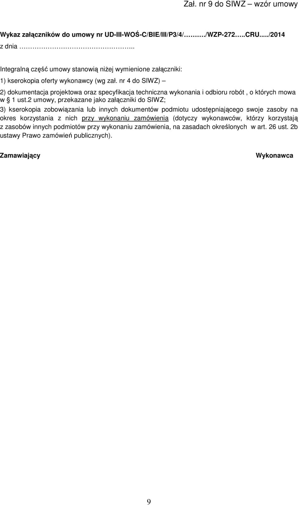 nr 4 do SIWZ) 2) dokumentacja projektowa oraz specyfikacja techniczna wykonania i odbioru robót, o których mowa w 1 ust.