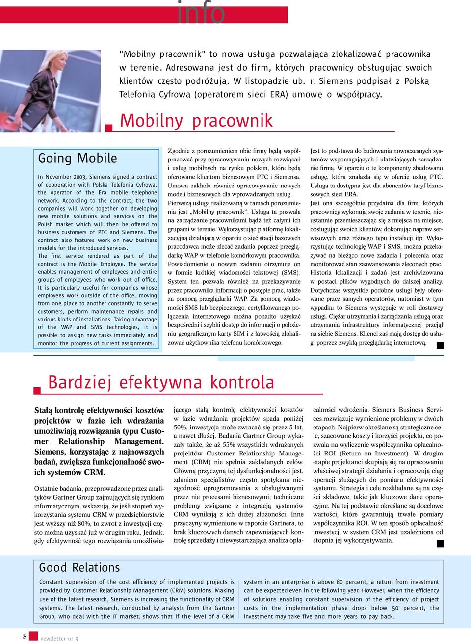 Mobilny pracownik Going Mobile In November 2003,Siemens signed a contract of cooperation with Polska Telefonia Cyfrowa, the operator of the Era mobile telephone network.