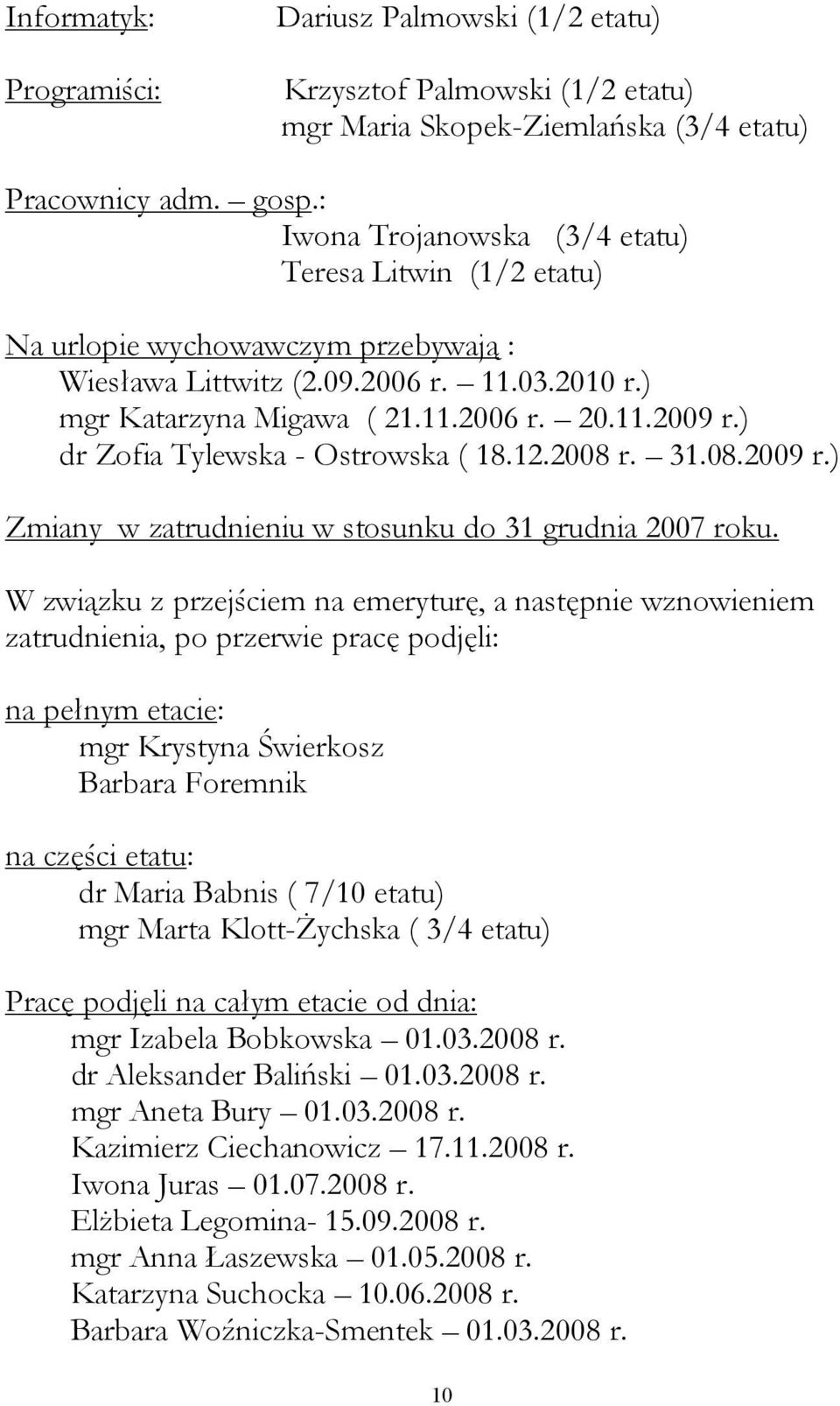 ) dr Zofia Tylewska - Ostrowska ( 18.12.2008 r. 31.08.2009 r.) Zmiany w zatrudnieniu w stosunku do 31 grudnia 2007 roku.