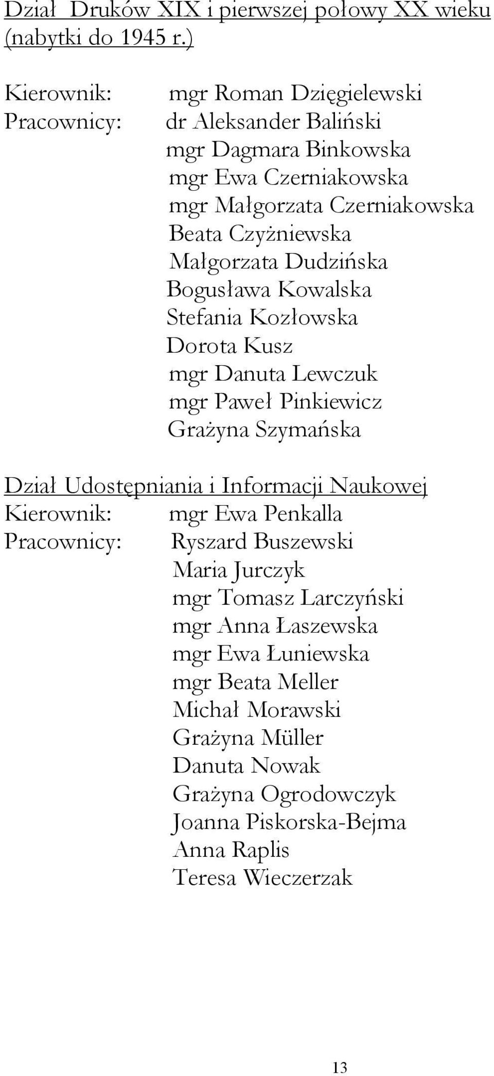 Małgorzata Dudzińska Bogusława Kowalska Stefania Kozłowska Dorota Kusz mgr Danuta Lewczuk mgr Paweł Pinkiewicz Grażyna Szymańska Dział Udostępniania i Informacji