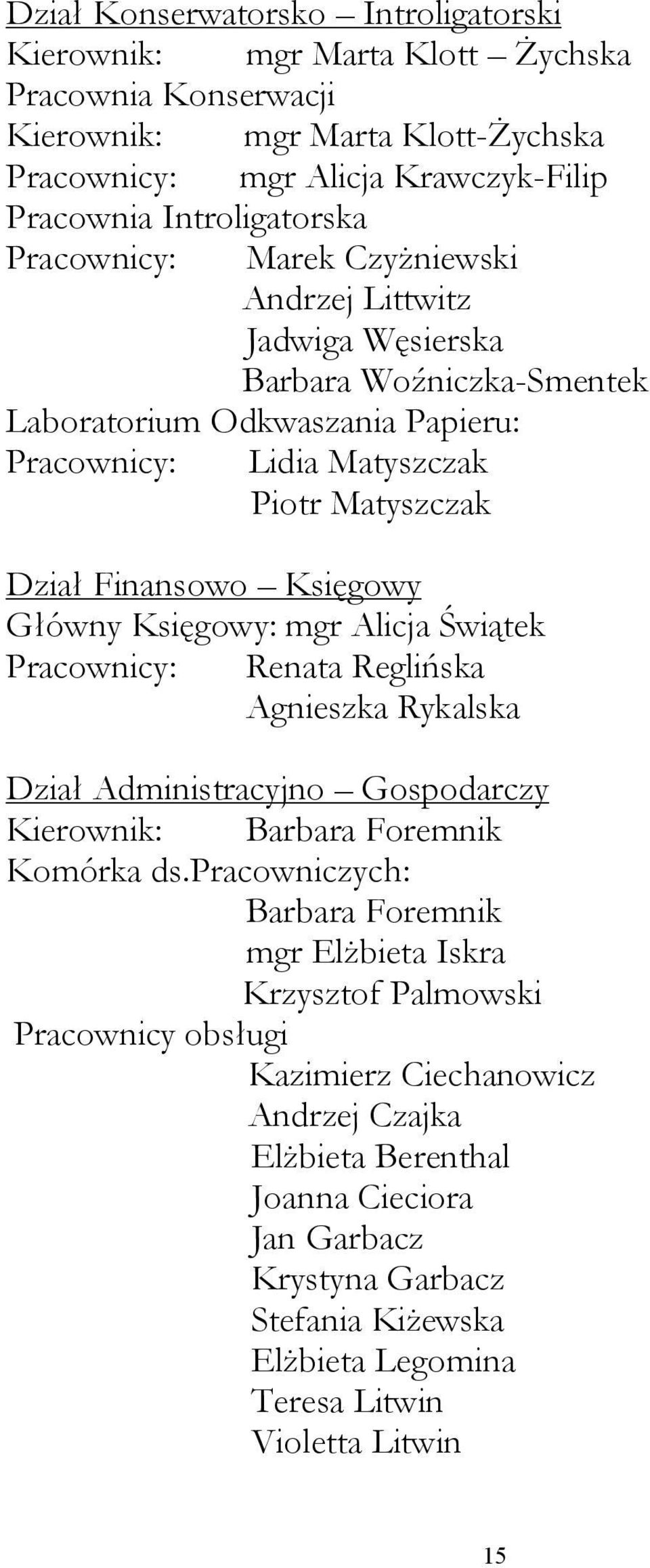 Główny Księgowy: mgr Alicja Świątek Pracownicy: Renata Reglińska Agnieszka Rykalska Dział Administracyjno Gospodarczy Kierownik: Barbara Foremnik Komórka ds.