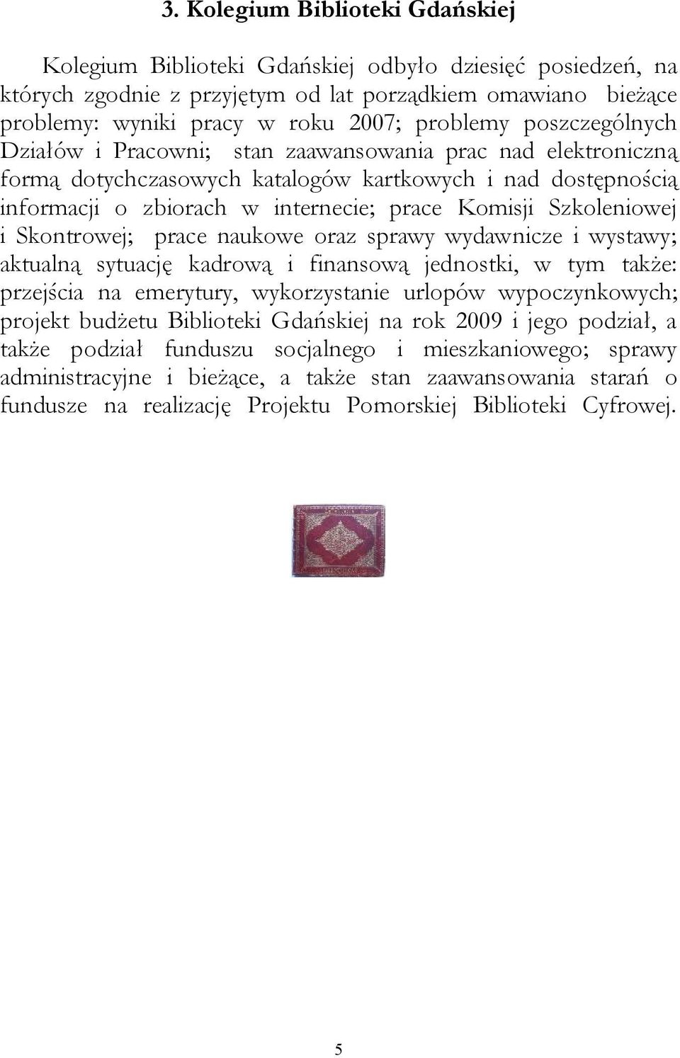 Szkoleniowej i Skontrowej; prace naukowe oraz sprawy wydawnicze i wystawy; aktualną sytuację kadrową i finansową jednostki, w tym także: przejścia na emerytury, wykorzystanie urlopów wypoczynkowych;