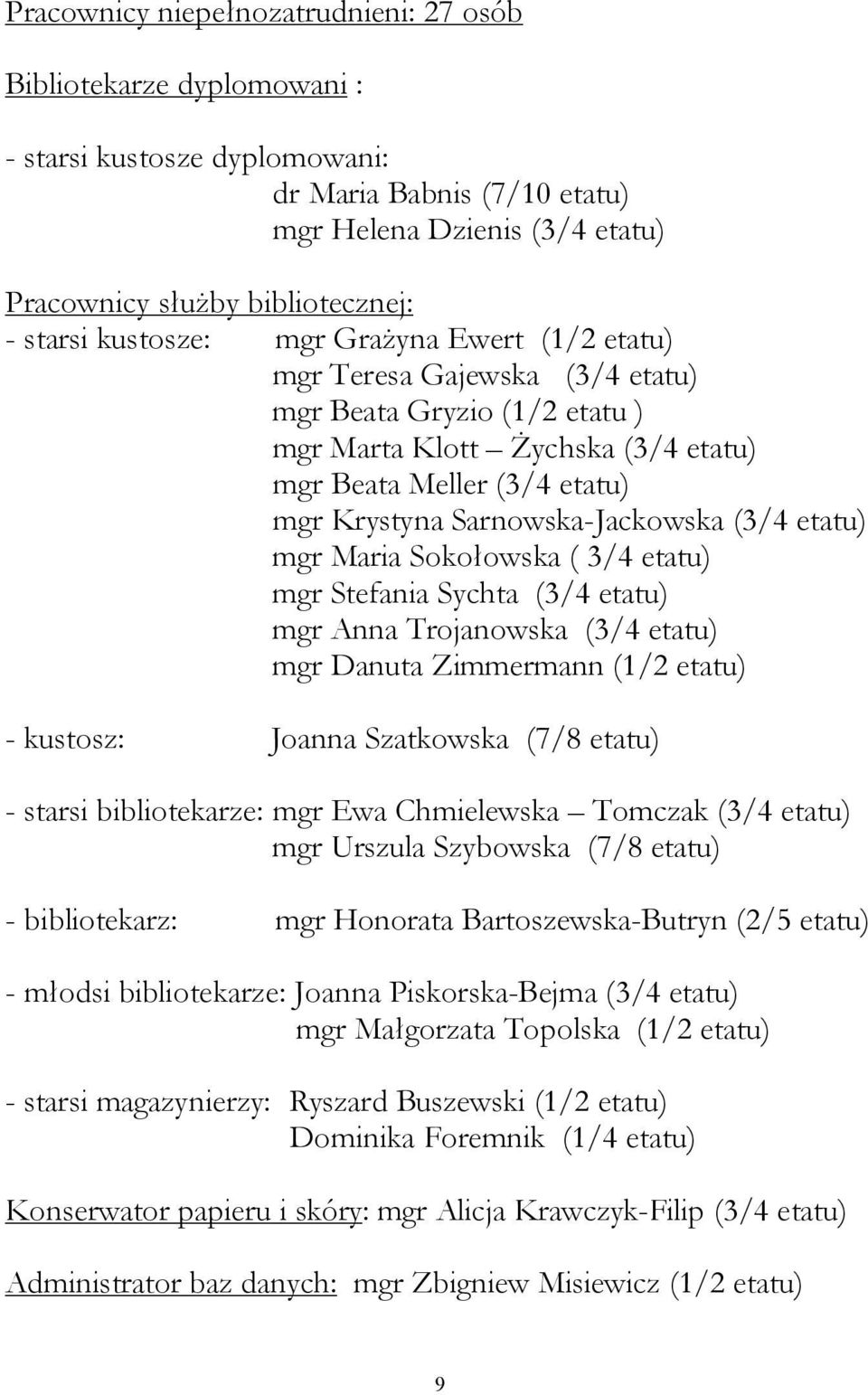 Sarnowska-Jackowska (3/4 etatu) mgr Maria Sokołowska ( 3/4 etatu) mgr Stefania Sychta (3/4 etatu) mgr Anna Trojanowska (3/4 etatu) mgr Danuta Zimmermann (1/2 etatu) - kustosz: Joanna Szatkowska (7/8