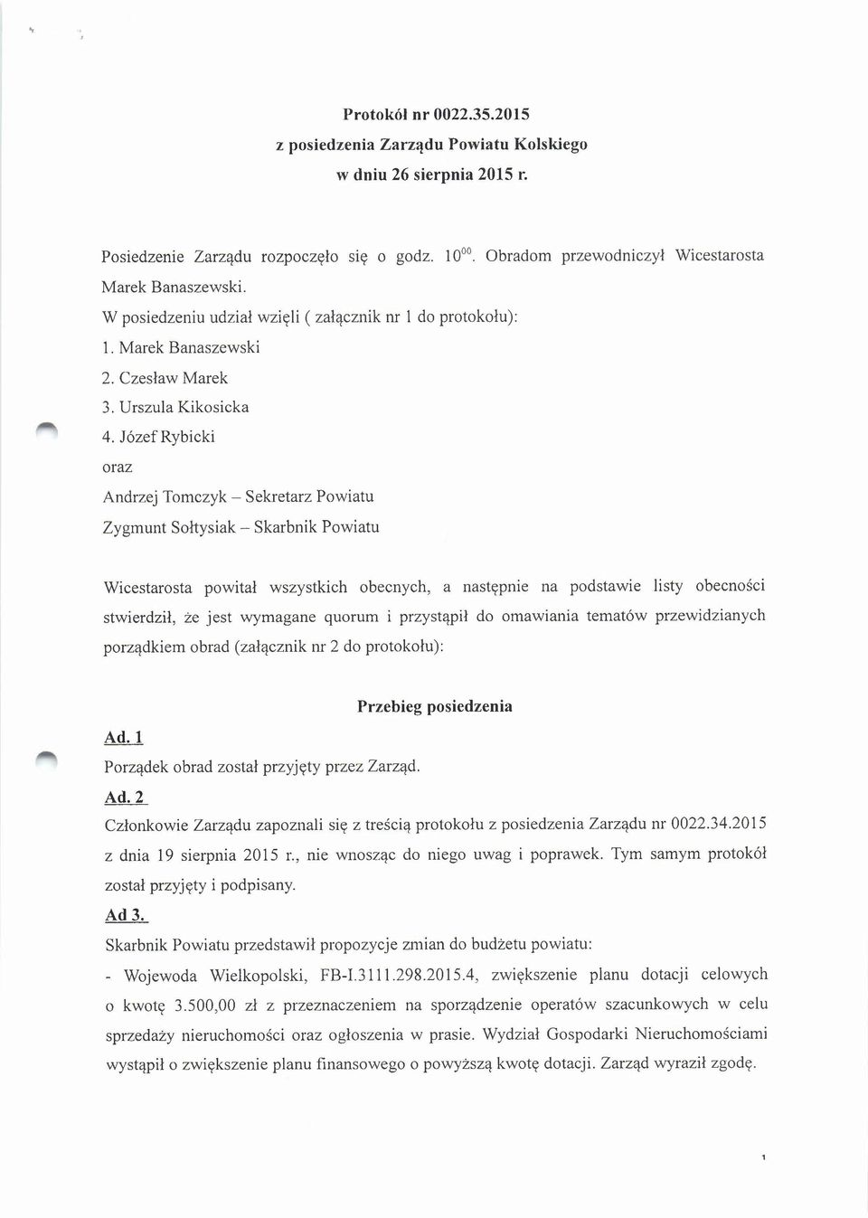 JózefRybicki oraz Andrzej Tomczyk - Sekretarz Powiatu Zygmunt Sołtysiak - Skarbnik Powiatu Wicestarosta powitał wszystkich obecnych, a następnie na podstawie listy obecności stwierdził, że jest