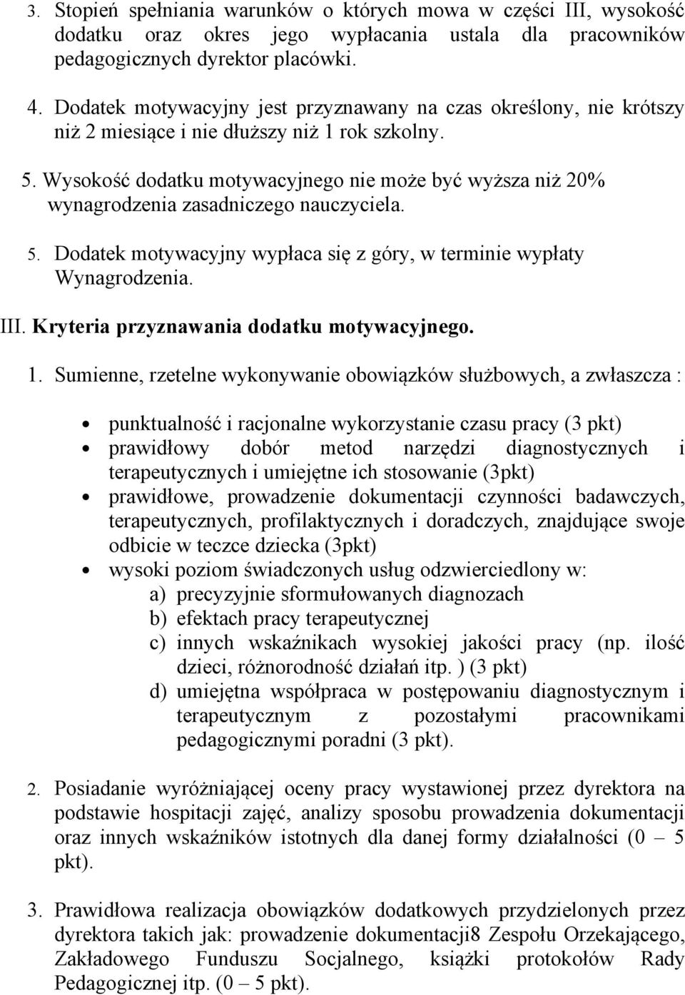 Wysokość dodatku motywacyjnego nie może być wyższa niż 20% wynagrodzenia zasadniczego nauczyciela. 5. Dodatek motywacyjny wypłaca się z góry, w terminie wypłaty Wynagrodzenia. III.