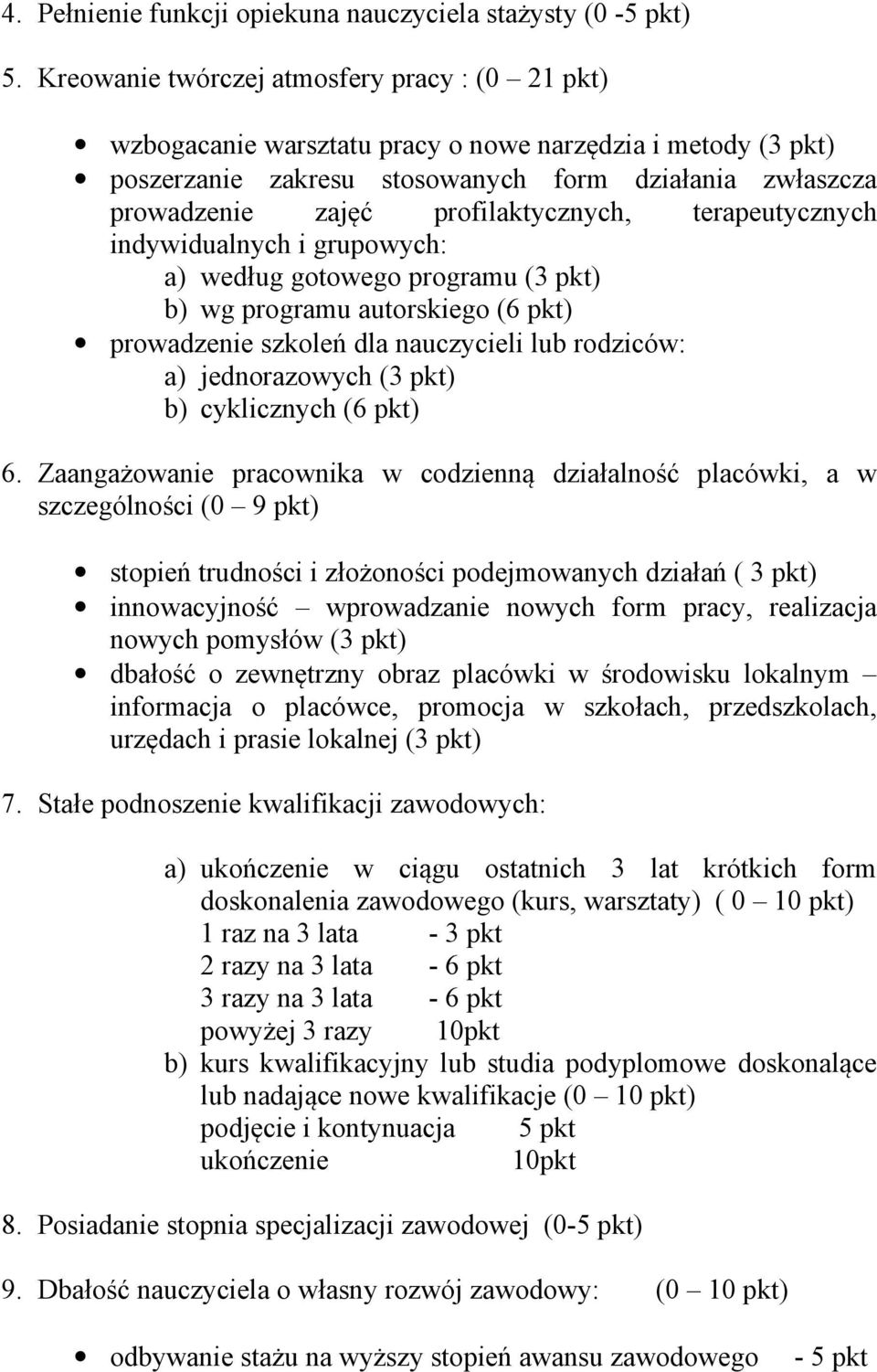 profilaktycznych, terapeutycznych indywidualnych i grupowych: a) według gotowego programu (3 pkt) b) wg programu autorskiego (6 pkt) prowadzenie szkoleń dla nauczycieli lub rodziców: a) jednorazowych